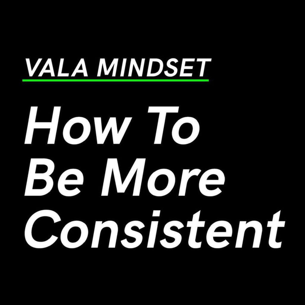 How To Be More Consistent